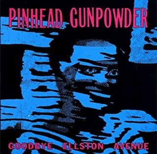  Pinhead Gunpowder -  Goodbye Ellston Avenue