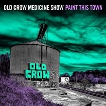 Old Crow Medicine Show -  Paint This Town