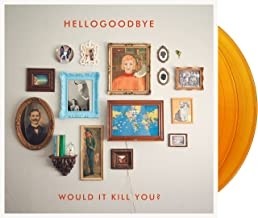 Hellogoodbye -  Would It Kill You? (10th Anniversary/ Expanded)