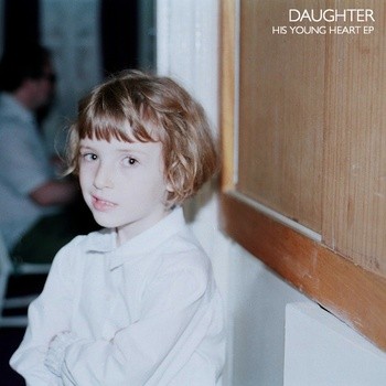 Daughter - His Young Heart EP