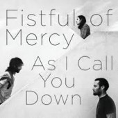 Fistful Of Mercy - As I Call You Down LP