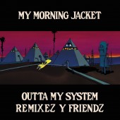 My Morning Jacket - Outta My System: Remix EP