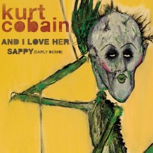 Kurt Cobain - And I Love Her / Sappy (Early Demo) 7"