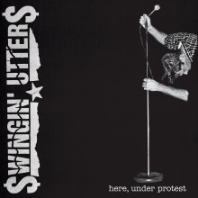 Swingin' Utters - Here, Under Protest LP