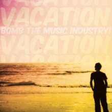 Bomb the Music Industry! - Vacation Vinyl LP